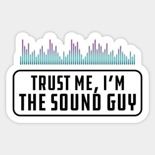 Sound Guy - Trust me, I'm the sound guy Sticker